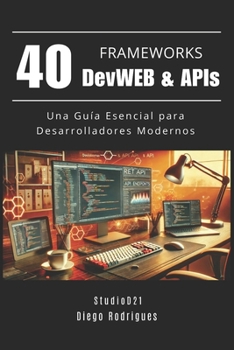 Paperback 40 FRAMEWORKS DevWEB & APIs: Una Guía Esencial para Desarrolladores Modernos [Spanish] Book