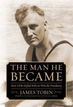 Hardcover The Man He Became: How FDR Defied Polio to Win the Presidency Book