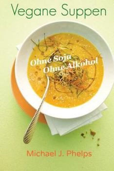 Paperback Vegane Suppen: Ohne Soja - Ohne Alkohol [German] Book