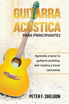 Paperback Guitarra acústica para principiantes: Aprenda a tocar la guitarra acústica, leer música y tocar canciones [Spanish] Book