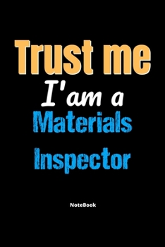 Paperback Trust Me I'm A Materials Inspector Notebook - Materials Inspector Funny Gift: Lined Notebook / Journal Gift, 120 Pages, 6x9, Soft Cover, Matte Finish Book