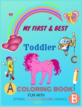 Paperback My First & Best Toddler Coloring book - Fun with Letters- Numbers- Colors- Animals- fruits: Best Fun Coloring Books for Toddlers & Kids Ages 2, 3, 4 & Book