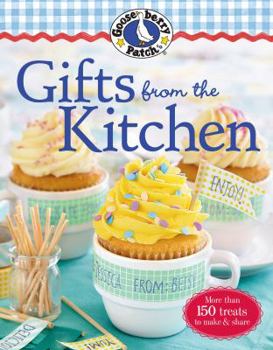 Paperback Gooseberry Patch Gifts from the Kitchen: More Than 150 Homemade Treats to Make & Share Book