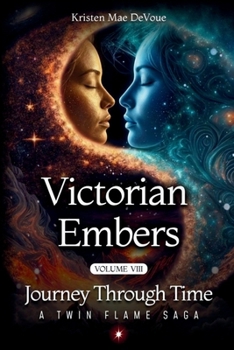 Paperback Victorian Embers: Journey Through Time: A Twin Flame Saga: Volume 8 Book