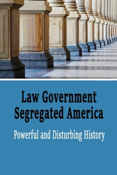 Law Government Segregated America: Powerful and Disturbing History: The Color of Law