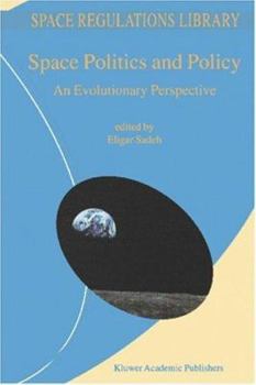 Space Politics and Policy: An Evolutionary Perspective - Book #2 of the Space Regulations Library