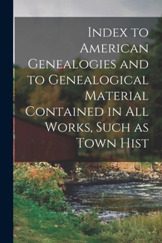 Paperback Index to American Genealogies and to Genealogical Material Contained in all Works, Such as Town Hist Book