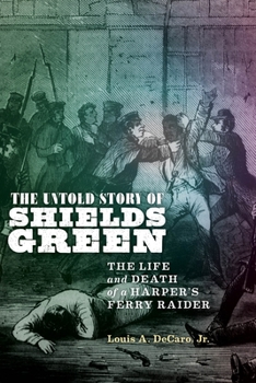 Hardcover The Untold Story of Shields Green: The Life and Death of a Harper's Ferry Raider Book
