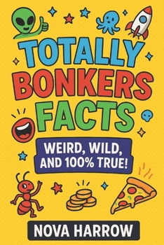 Totally Bonkers Facts: Weird, wild, and 100% true!