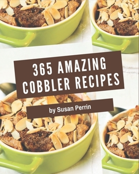 Paperback 365 Amazing Cobbler Recipes: An Inspiring Cobbler Cookbook for You Book