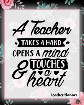 Paperback A Teacher Takes A Hand Opens A Mind And Touches A Heart - Teacher Planner Book