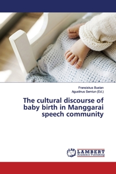 Paperback The cultural discourse of baby birth in Manggarai speech community Book