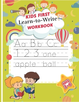 Kids First Learn To Write Workbook: Kids Activity Book : Writing Practice For Preschoolers : Handwriting Practice Book : Letter And Number Tracing : Dot-to -dot Practice Workbook