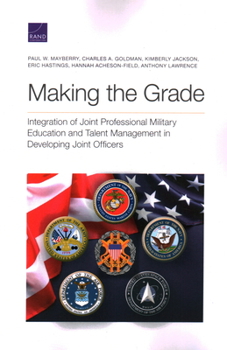 Paperback Making the Grade: Integration of Joint Professional Military Education and Talent Management in Developing Joint Officers Book