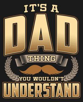 Paperback Its A Dad Thing You Wouldn't Understand: College Ruled Composition Notebook Book