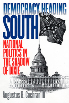 Hardcover Democracy Heading South: National Politics in the Shadow of Dixie Book