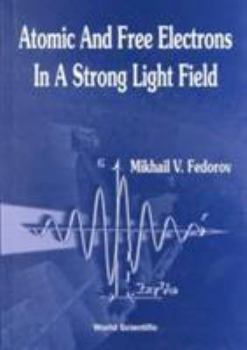 Hardcover Atomic and Free Electrons in a Strong Light Field Book
