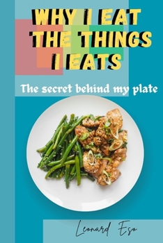 Paperback Why I Eat The Things I Eat: The secret behind my plate Book