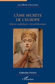Paperback L'âme secrète de l'Europe: Oeuvres, mythologies, cités emblématiques [French] Book