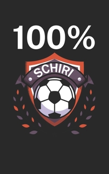 100% Schiri: Fußball Notizbuch für Schiedsrichter mit Spruch. 120 Seiten Liniert. Perfektes Geschenk. (German Edition)