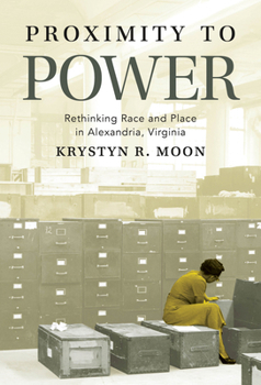 Paperback Proximity to Power: Rethinking Race and Place in Alexandria, Virginia Book
