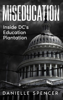 Hardcover Miseducation: Inside DC's Education Plantation Book