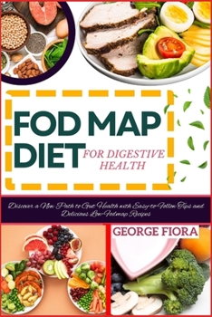 Paperback Fod Map Diet for Digestive Health: Discover a New Path to Gut Health with Easy-to-Follow Tips and Delicious Low-Fodmap Recipes Book