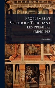 Hardcover Problèmes Et Solutions Touchant Les Premiers Principes [French] Book