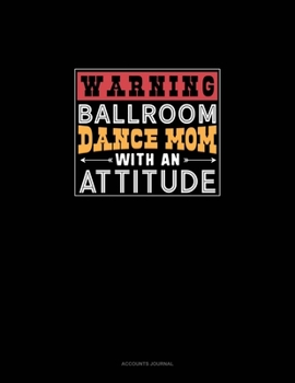 Warning Ballroom Dance Mom With An Attitude: Accounts Journal