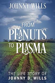 Paperback From Peanuts to Plasma: The Life Story of Johnny D. Wills Book