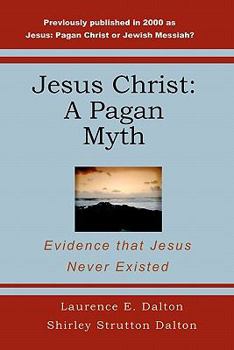 Paperback Jesus Christ: A Pagan Myth: Evidence That Jesus Never Existed Book