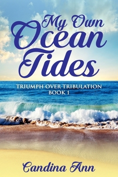 Paperback My Own Ocean Tides: Triumph Over Tribulation Book