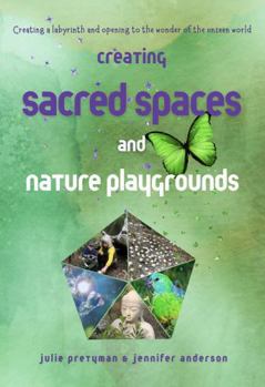 Paperback Creating Sacred Spaces and Nature Playgrounds: Creating a labyrinth and opening to the wonder of the unseen world (The Hummingbirds Connect Series) Book