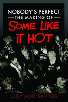 Hardcover Nobody's Perfect: The Making of Some Like It Hot Book