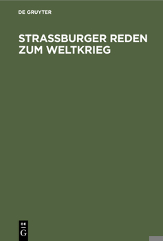 Hardcover Straßburger Reden Zum Weltkrieg: Gehalten Von Den Professoren Der Universität Straßburg [German] Book