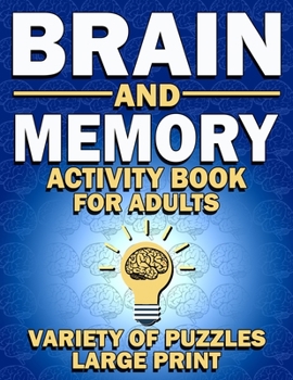 Paperback Brain and Memory Activity Book For Adults: Variety Of Puzzles (Word Searches, Sudoku, Mazes, Word Scrambles, Cryptograms)-Large Print Book