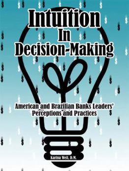 Paperback Intuition in Decision-Making: American and Brazilian Banks Leaders' Perceptions and Practices Book