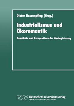 Industrialismus Und Okoromantik: Geschichte Und Perspektiven Der Okologisierung