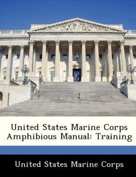 United States Marine Corps Amphibious Manual: Training