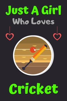 Paperback Just A Girl Who Loves Cricket: A Super Cute Cricket notebook journal or dairy - Cricket lovers gift for girls - Cricket lovers Lined Notebook Journal Book