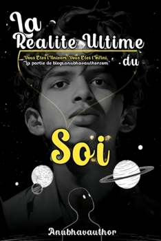 La Réalité Ultime du Soi: Vous Êtes l'Univers, Vous Êtes l'Infini. La partie de blogs.anubhavauthor.com