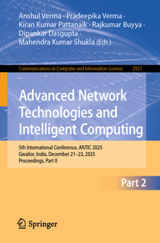 Paperback Advanced Network Technologies and Intelligent Computing: 5th International Conference, Antic 2025, Gwalior, India, December 21-23, 2025, Proceedings, Book