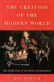 Hardcover The Creation of the Modern World: The Untold Story of the British Enlightenment Book