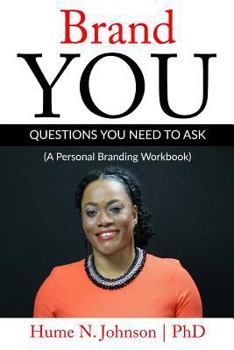 Brand You: Questions You Need to Ask: A Personal Branding Workbook