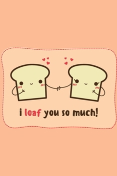 Paperback I Loaf You So Much!: Valentines Day Notebook Valentine's Day Lined Journal With Funny Quote Book