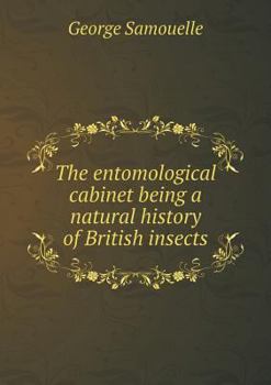 Paperback The entomological cabinet being a natural history of British insects Book