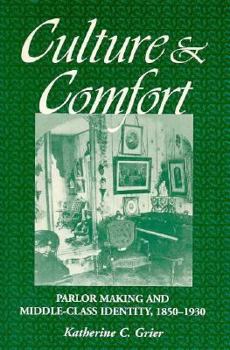 Hardcover Culture & Comfort: Parlor Making and Middle Class Identity, 1850 - 1930 Book