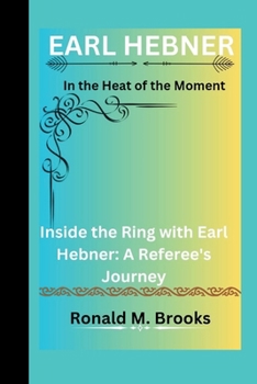 Paperback Earl Hebner: the Heat of the Moment "Inside the Ring with Earl Hebner: A Referee's Journey" Book