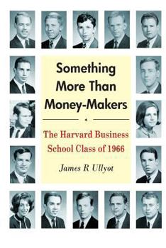 Paperback Something More Than Money-Makers: The Harvard Business School Class of 1966 Book