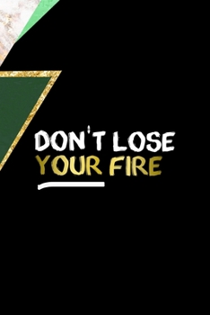 Don't Lose Your Fire: All Purpose 6x9 Blank Lined Notebook Journal Way Better Than A Card Trendy Unique Gift Green Marmol Black Girl Boss
